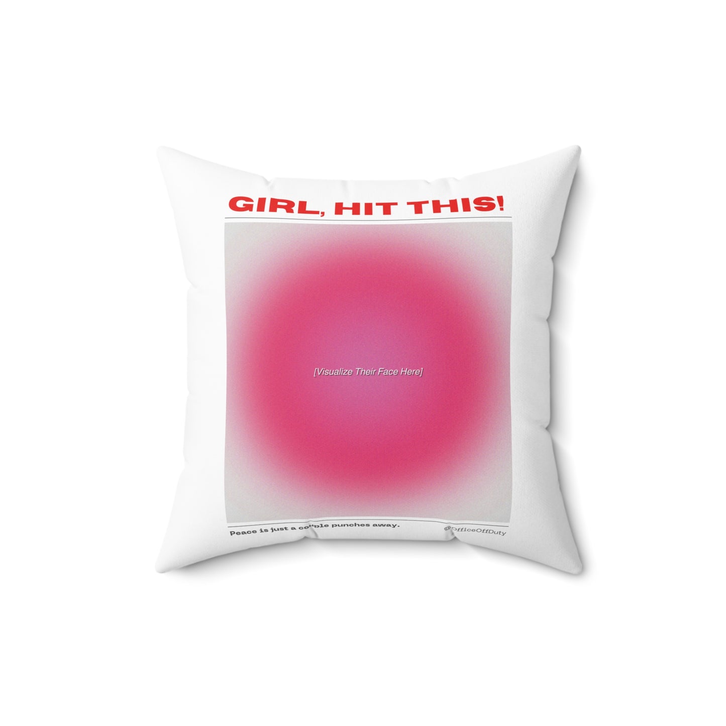 “Girl, Hit This!” decorative pillow by Office Off-Duty featuring a pink gradient target and text that reads “[Visualize Their Face Here].” The playful design turns stress relief into modern art — perfect for chic emotional support or controlled chaos moments.