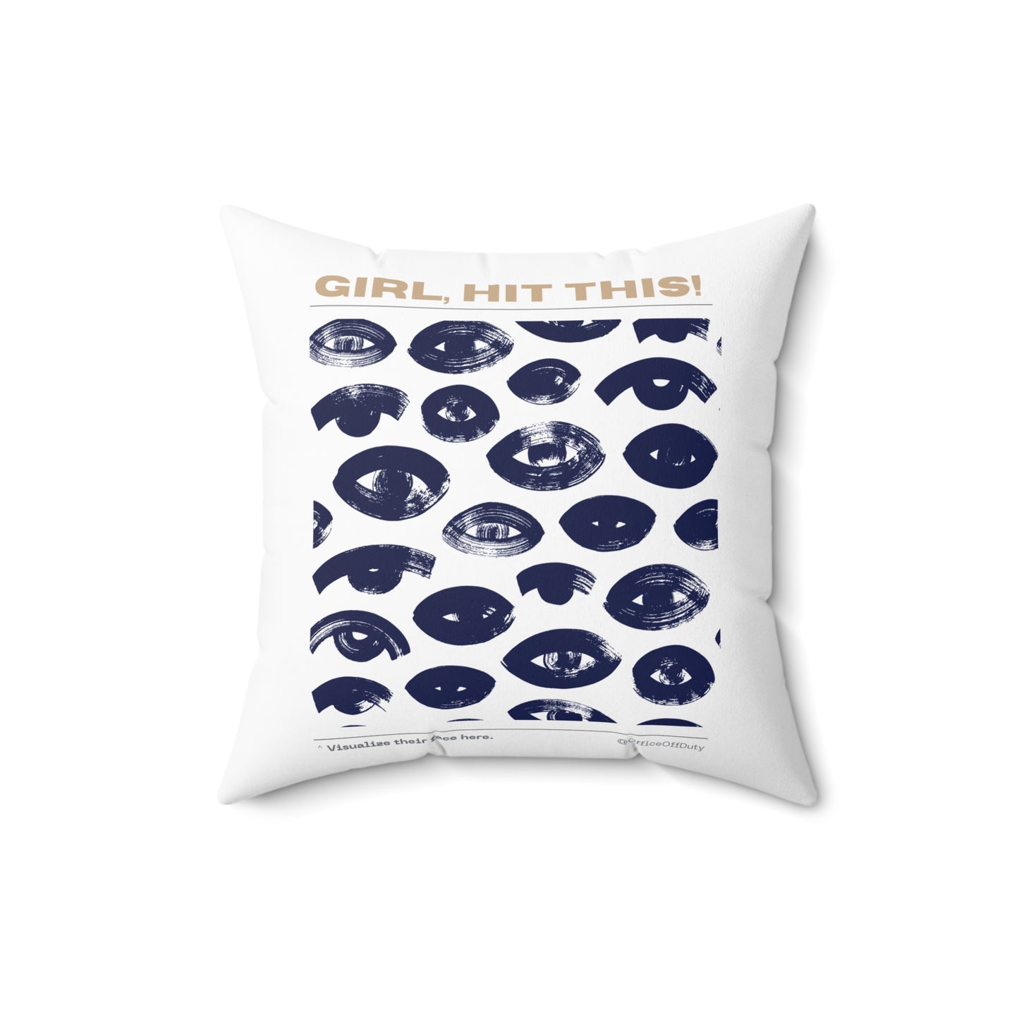Square white throw pillow with indigo abstract eye print and tan text reading “GIRL, HIT THIS!” across the top. The bottom edge reads “Visualize their face here.” Designed by Office Off-Duty as a witty, stress-relief accent pillow.
