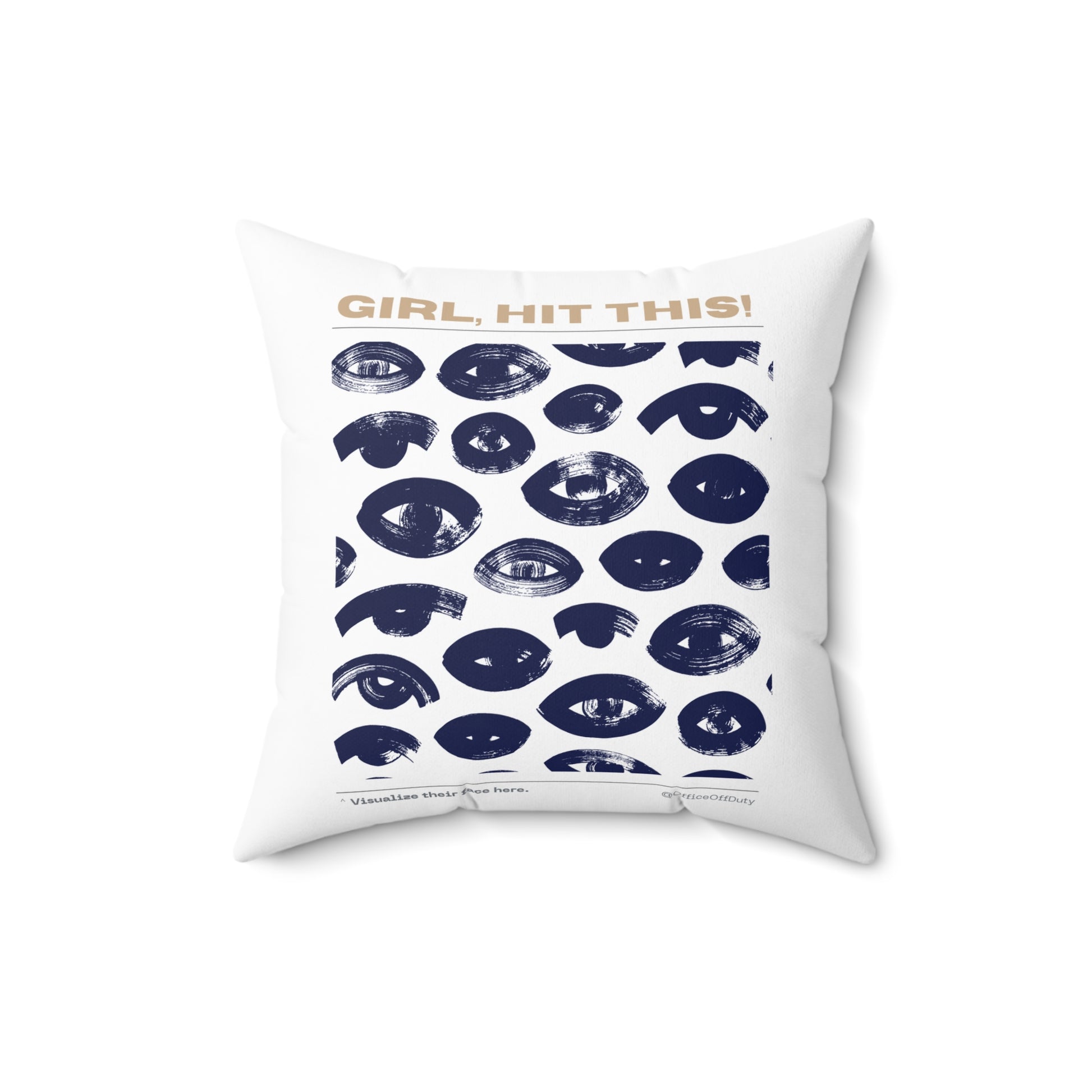Square white throw pillow with indigo abstract eye print and tan text reading “GIRL, HIT THIS!” across the top. The bottom edge reads “Visualize their face here.” Designed by Office Off-Duty as a witty, stress-relief accent pillow.
