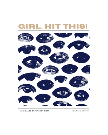 Art print reading “GIRL, HIT THIS!” in bold tan lettering above a navy brushstroke pattern of eyes. The bottom caption reads “Visualize their face here.” with @OfficeOffDuty branding — a witty minimalist wall print for venting in style.
